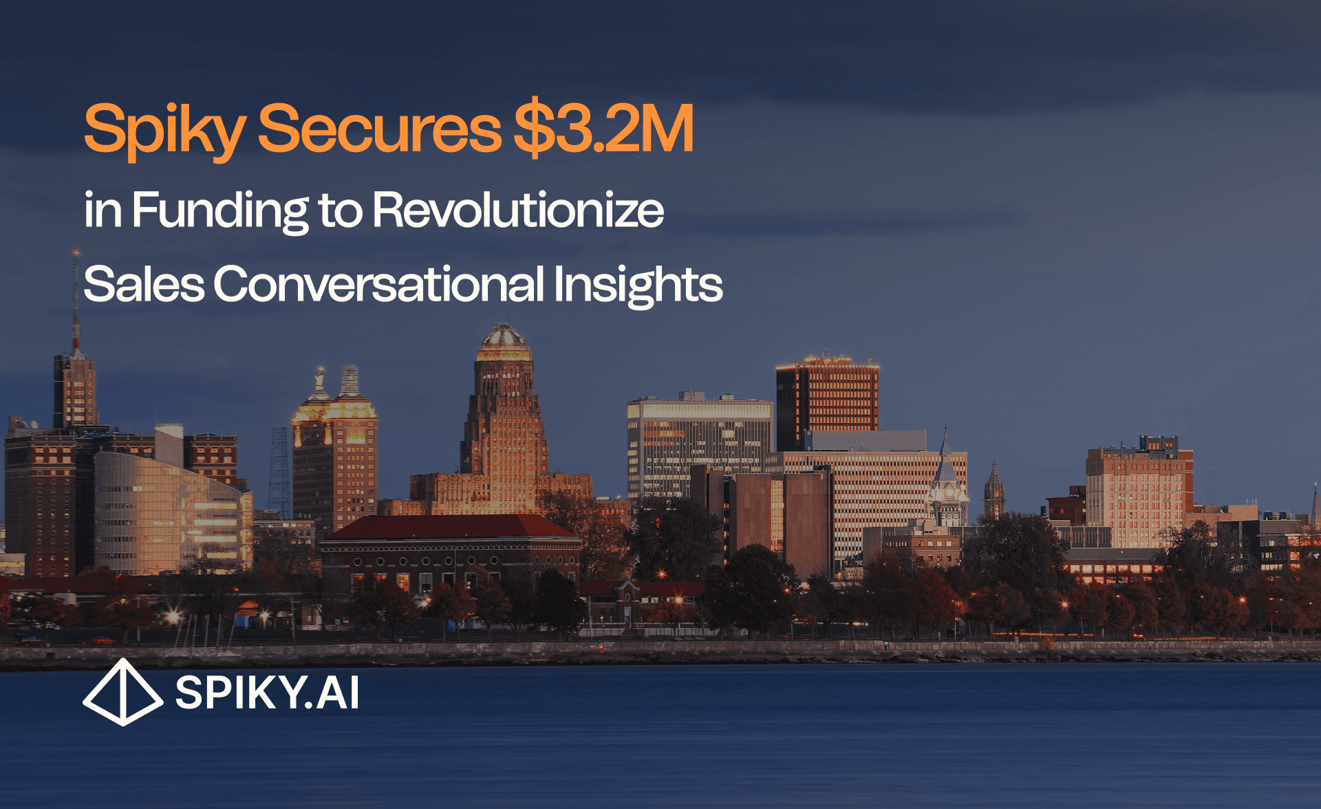 "Spiky Secures $3.2M in Funding to Revolutionize Sales Conversational Insights" text over a scenic evening skyline of Buffalo, New York, with the Spiky.AI logo in the bottom left corner.