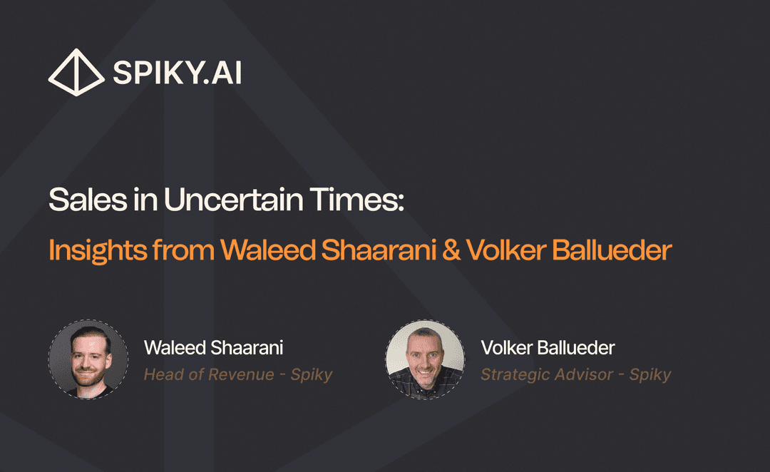 Spiky.ai slide titled ‘Sales in Uncertain Times: Insights from Waleed Shaarani & Volker Ballueder,’ featuring photos of Waleed Shaarani, Head of Revenue at Spiky, and Volker Ballueder, Strategic Advisor at Spiky.
