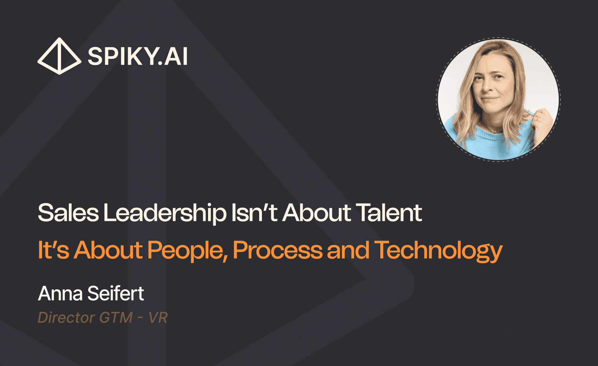Spiky.ai slide: Anna Seifert on sales leadership focused on people, process, and technology over talent.