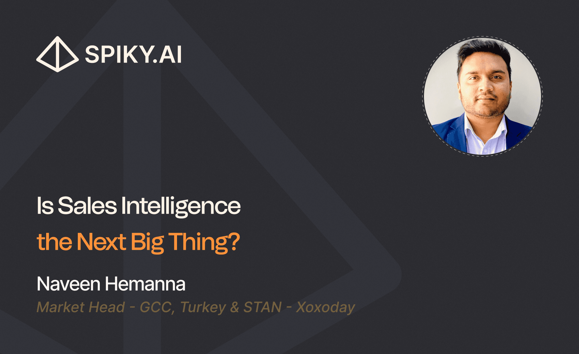 Spiky.ai webinar cover about Sales Intelligence for GCC, Turkey & Central Asia markets, showing a speaker portrait and Xoxoday role.