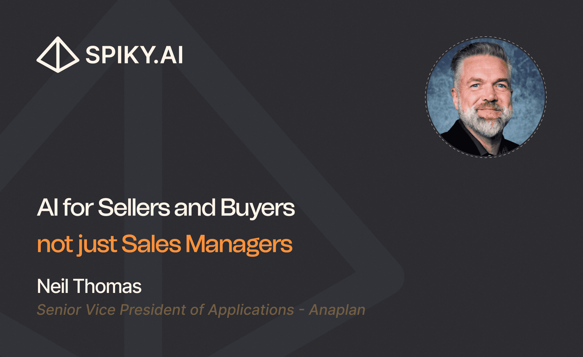 Spiky.ai talk cover about AI in sales for buyers and sellers; dark theme with speaker portrait and subtitle “Senior VP of Applications — Anaplan.”