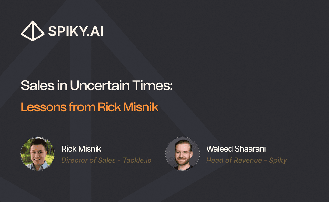 Image showing the Spiky.ai logo and title text “Sales in Uncertain Times: Lessons from Rick Misnik,” featuring Rick Misnik (Director of Sales at Tackle.io) and Waleed Shaarani (Head of Revenue at Spiky).