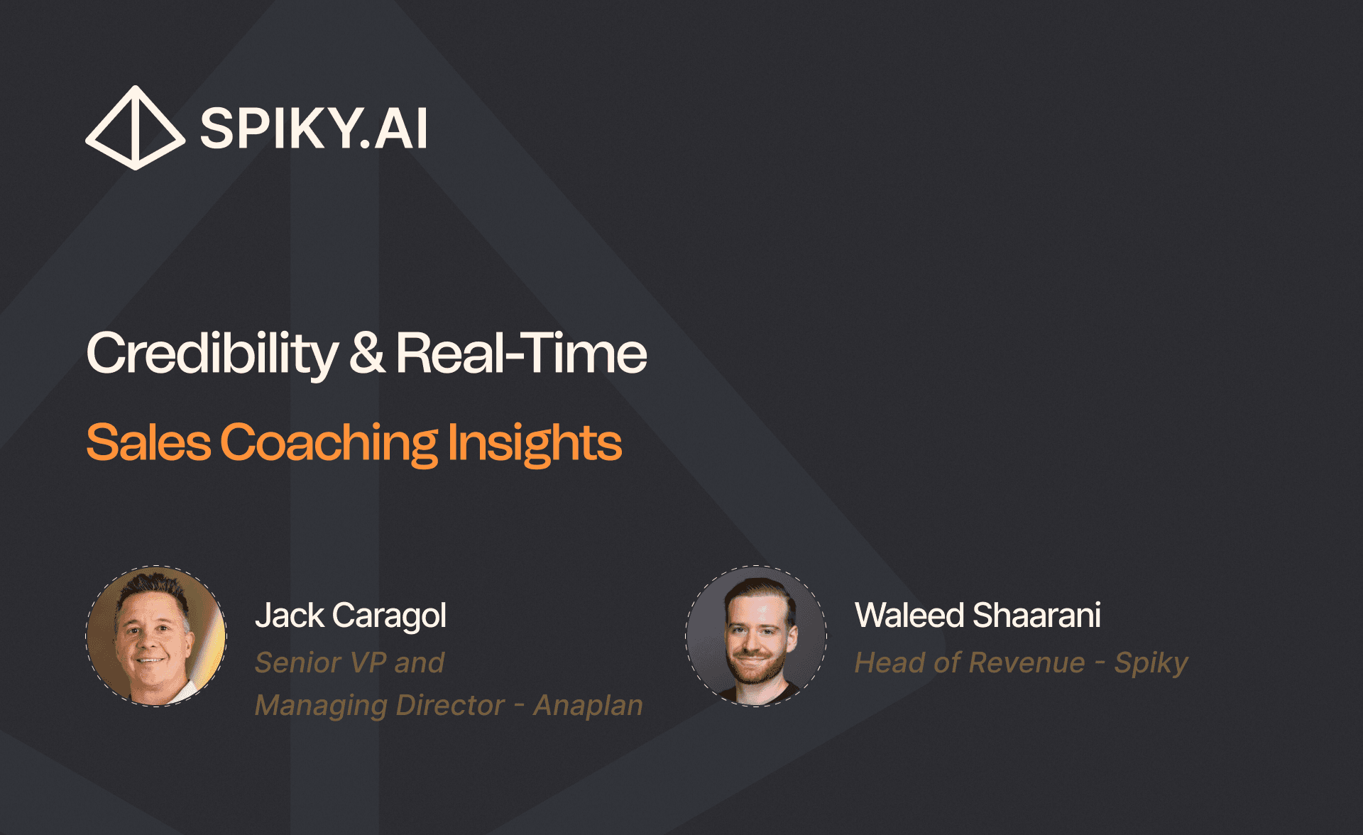 Spiky.ai talk cover titled “Credibility & Real-Time Sales Coaching Insights,” featuring Jack Caragol, Senior VP and Managing Director at Anaplan, and Waleed Shaarani, Head of Revenue at Spiky.ai, discussing trust, coaching, and sales leadership strategies.